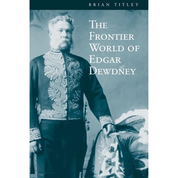 Pre-Owned The Frontier World of Edgar Dewdney, 9780774807319, 0774807318, Paperback, Illustrated edition