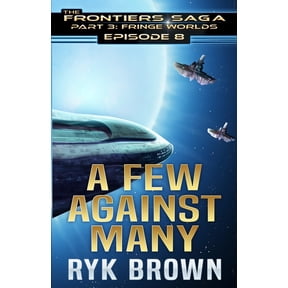 The Frontiers Saga - Part 3: Fringe Worlds: Ep.#3.8 - "A Few Against Many" (Paperback)