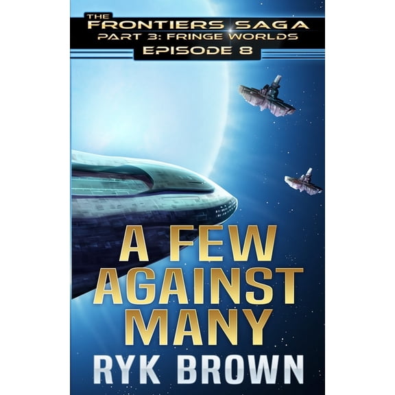 The Frontiers Saga - Part 3: Fringe Worlds: Ep.#3.8 - "A Few Against Many" (Paperback)