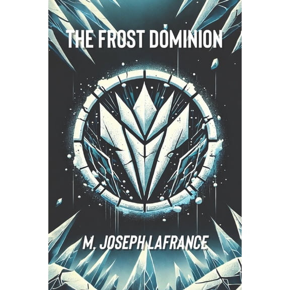The Frost Dominion: A Post-Apocalyptic S The Frost Dominion: A Sci-Fi Novel, Book 1, (Paperback)