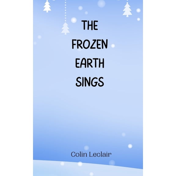The Frozen Earth Sings, (Paperback)