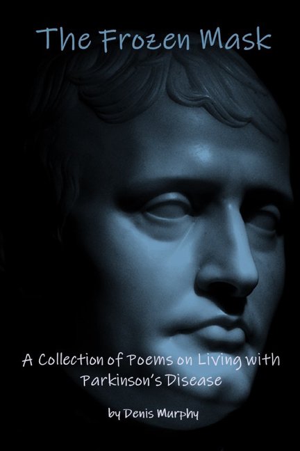 The Frozen Mask: A Collection of Poems on Living with Parkinson's Disease (Paperback) by Emer Cloherty, Paul Gilliland, Denis Murphy