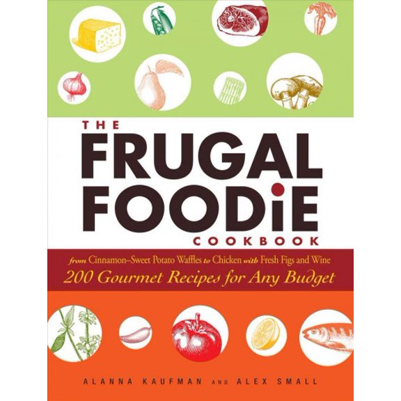 Pre-Owned The Frugal Foodie Cookbook: 200 Gourmet Recipes for Any Budget (Hardcover) 1605506818 9781605506814