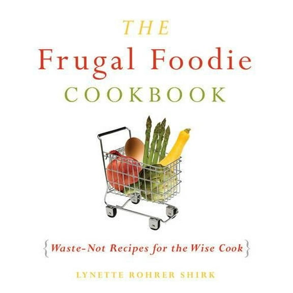 Pre-Owned The Frugal Foodie Cookbook: Waste-Not Recipes for the Wise Cook (Paperback) 1573443638 9781573443630