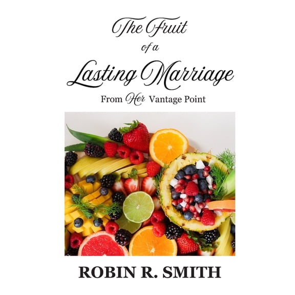 The Fruit of a Lasting Marriage: From Her Vantage Point, (Paperback)