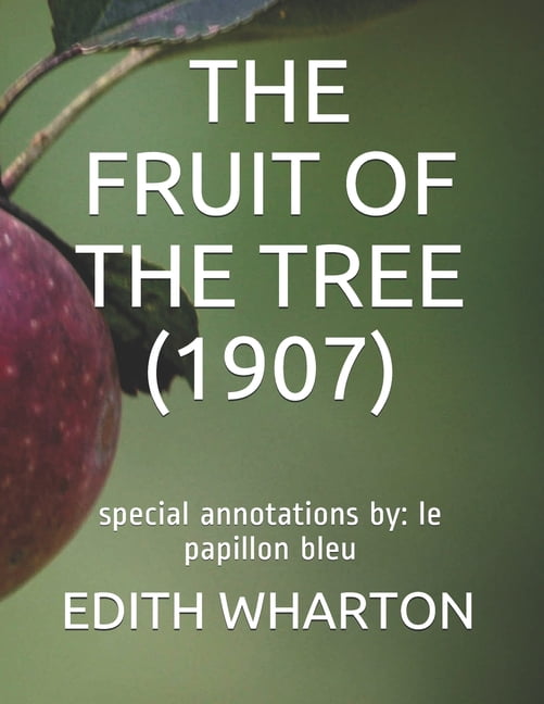 The Fruit of the Tree (1907) : special annotations by: le papillon bleu (Paperback)