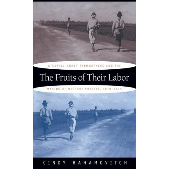 Pre-Owned The Fruits of Their Labor: Atlantic Coast Farmworkers and the Making of Migrant Poverty, 1870-1945 (Paperback) 0807846392 9780807846391