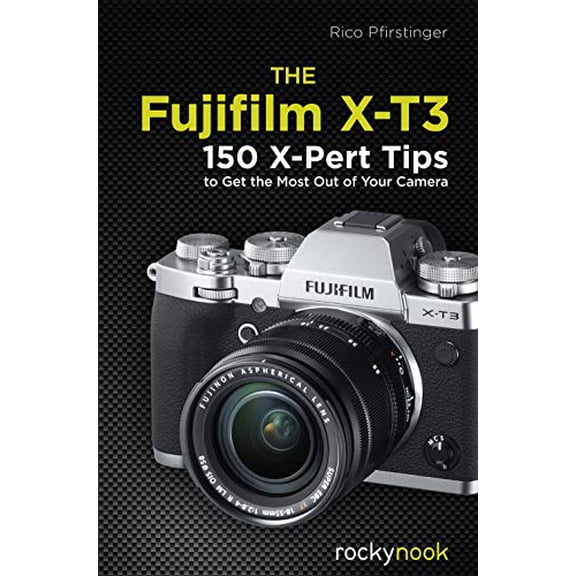Pre-Owned The Fujifilm X-T3: 120 X-Pert Tips to Get the Most Out of Your Camera (Paperback) 1681984881 9781681984889