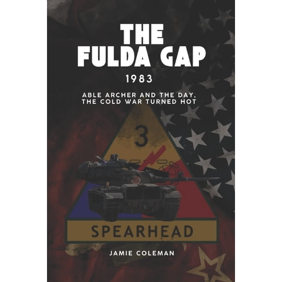 The Fulda Gap: 1983 - Able Archer and the day, the Cold War turned hot., (Paperback)