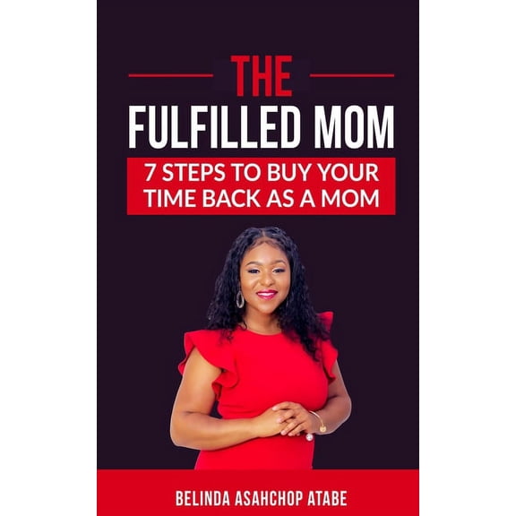 The Fulfilled Mom: 7 Steps to Buy Back Your Time as a Mom, (Paperback)