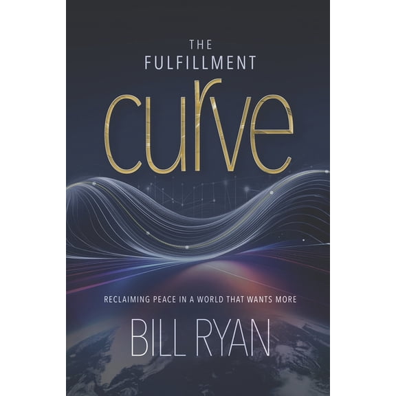 The Fulfillment Curve: Reclaiming Peace In A World That Wants More, (Paperback)