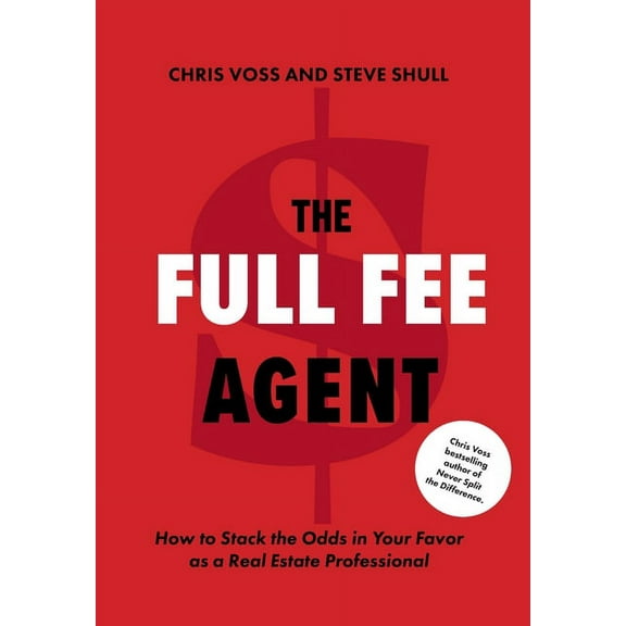 The Full Fee Agent: How to Stack the Odds in Your Favor as a Real Estate Professional, (Hardcover)