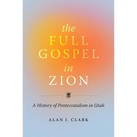 Pre-Owned The Full Gospel in Zion: A History of Pentecostalism in Utah (Hardcover) by Alan J Clark