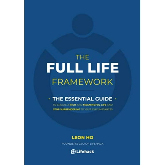 Pre-Owned The Full Life Framework, The Essential Guide: To Create a Rich and Meaningful Life and Stop Surrendering to Your Circumstances (Paperback) 9887490903 9789887490906