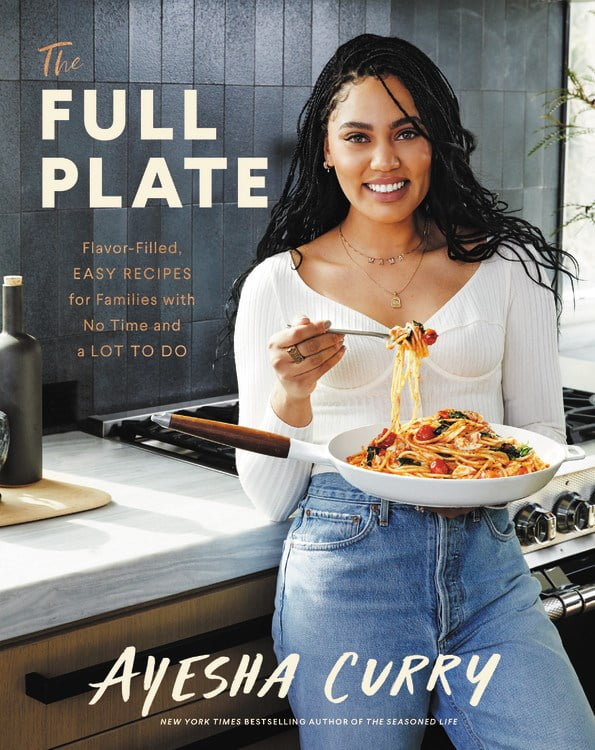 AYESHA CURRY The Full Plate: Flavor-Filled, Easy Recipes for Families with No Time and a Lot to Do (Hardcover)