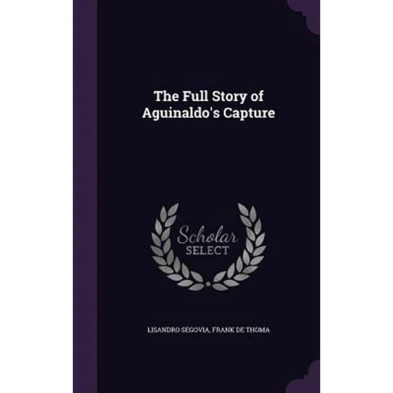 The Full Story of Aguinaldo's Capture (Hardcover)
