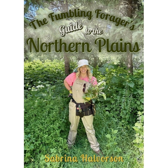 The Fumbling Forager's Guide to the Northern Plains, (Paperback)