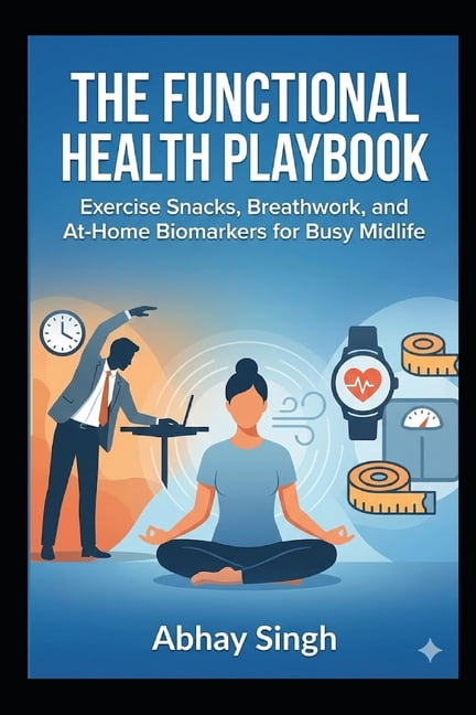 The Functional Health Playbook: Exercise Snacks, Breathwork, and At-Home Biomarkers for Busy Midlife, (Paperback)