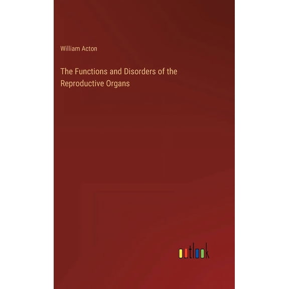 The Functions and Disorders of the Reproductive Organs (Hardcover)