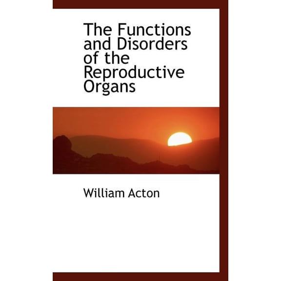 The Functions and Disorders of the Reproductive Organs Paperback