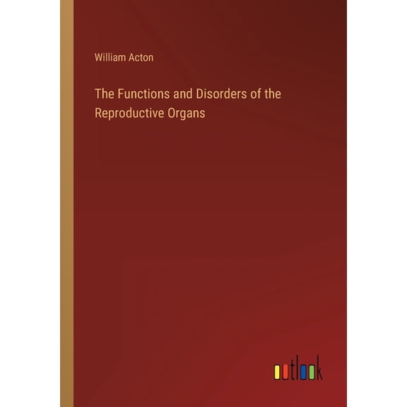 The Functions and Disorders of the Reproductive Organs (Paperback)