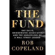 The Fund Ray Dalio, Bridgewater Associates, and the Unraveling of a Wall Street Legend Hardcover