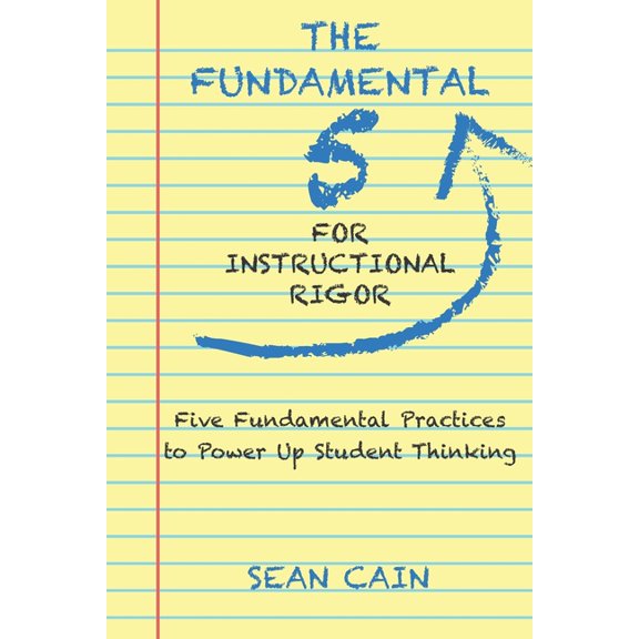 The Fundamental 5 For Instructional Rigor: Five Fundamental Practices To Power Up Student Thinking, (Paperback)