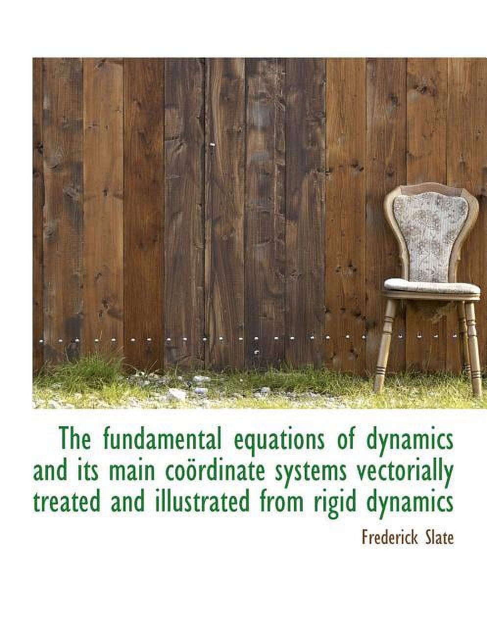 The Fundamental Equations of Dynamics and Its Main Co Rdinate Systems Vectorially Treated and Illust (Paperback)
