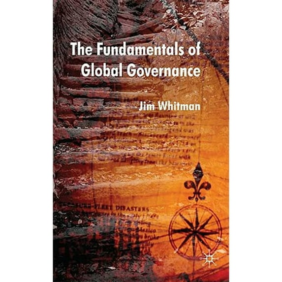 Pre-Owned The Fundamentals of Global Governance (Hardcover 9780230572539) by J Whitman