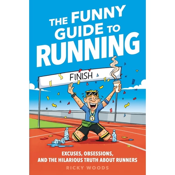 The Funny Guide to Running: Excuses, Obsessions, and the Hilarious Truth about Runners, (Paperback)