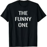 The Funny One- Friends, Family, Team Group T-Shirt