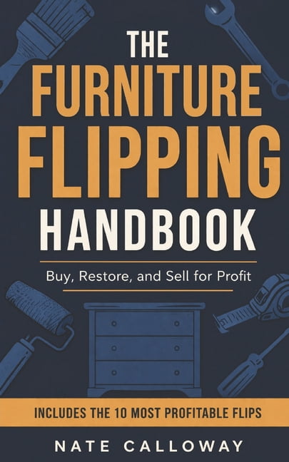 The Furniture Flipping Handbook: Buy, Restore, and Sell for Profit, (Paperback)