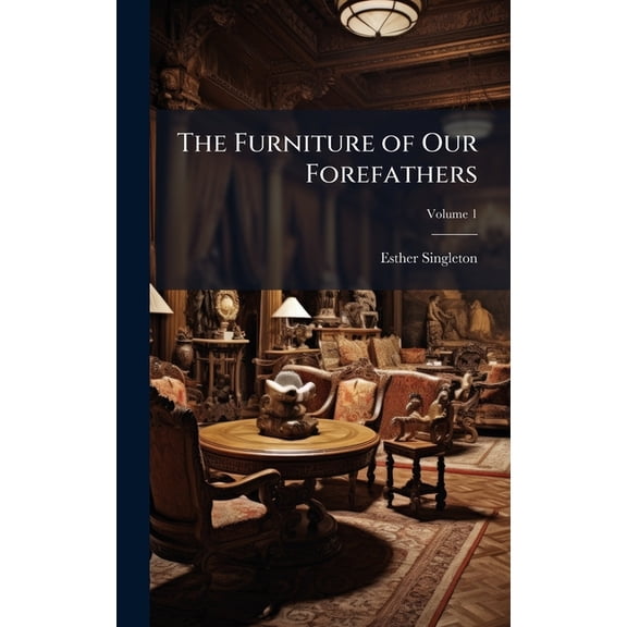 The Furniture of Our Forefathers, (Hardcover)