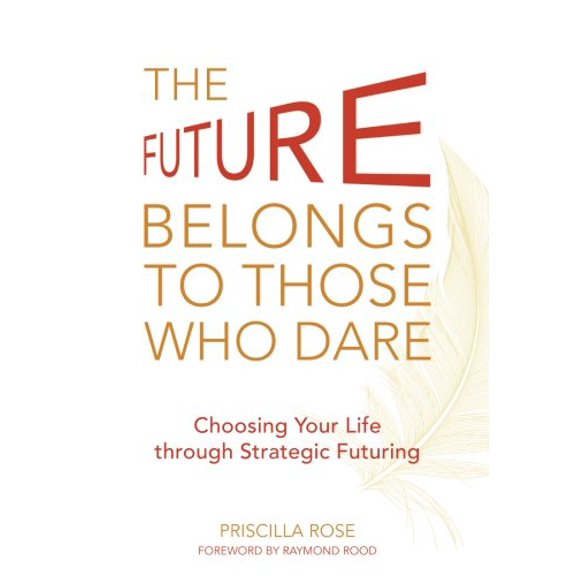 Pre-Owned The Future Belongs to Those Who Dare: Choosing Your Life through Strategic Futuring, 9780997495409, 0997495405, Paperback,