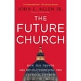 thumbnail image 1 of The Future Church: How Ten Trends Are Revolutionizing the Catholic Church, (Paperback), 1 of 2