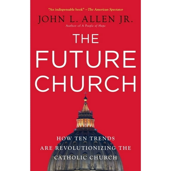 The Future Church: How Ten Trends Are Revolutionizing the Catholic Church, (Paperback)