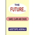 thumbnail image 1 of The Future : David, Clark and Chuks (Paperback), 1 of 1