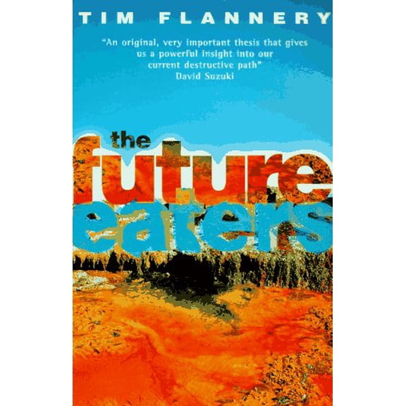 Pre-Owned The Future Eaters: An Ecological History of the Australasian Lands and People (Paperback) by Tim Flannery