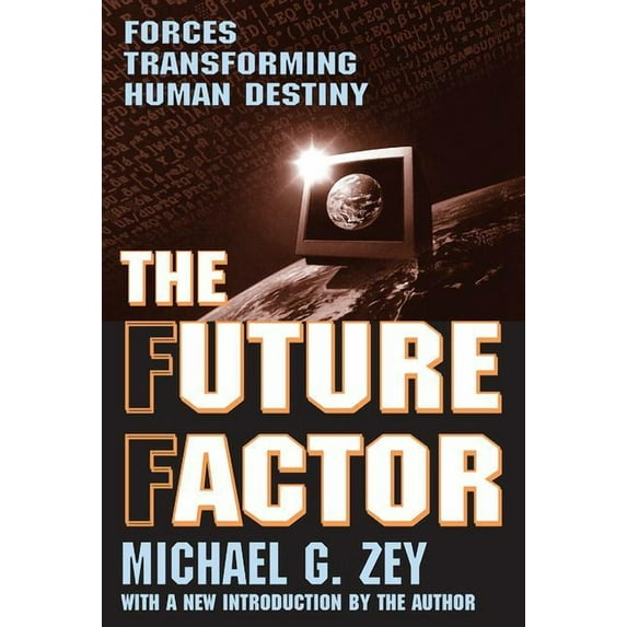 The Future Factor: Forces Transforming Human Destiny, (Paperback)