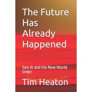 The Future Has Already Happened Gen AI and the New World Order, Paperback