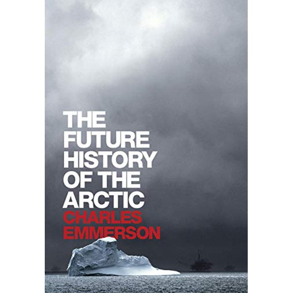 Pre-Owned The Future History of the Arctic (Hardcover) 1586486365 9781586486365