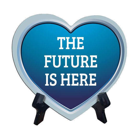 The Future Is Here Heart Table Sign with Acrylic Stand (6x5") | Home & Office Decor