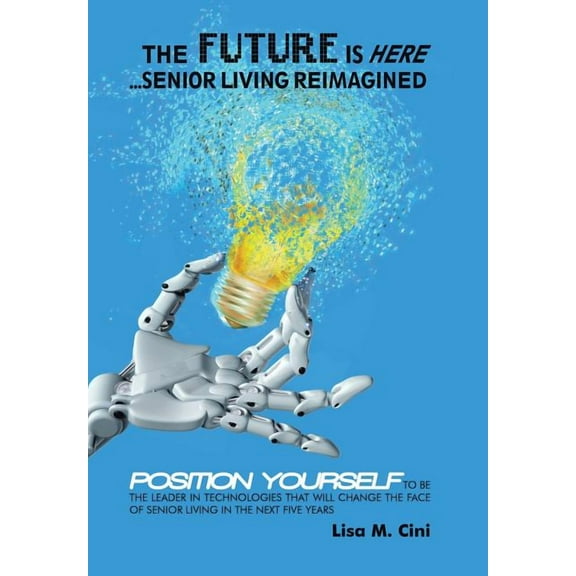 The Future Is Here : Senior Living Reimagined (Hardcover)