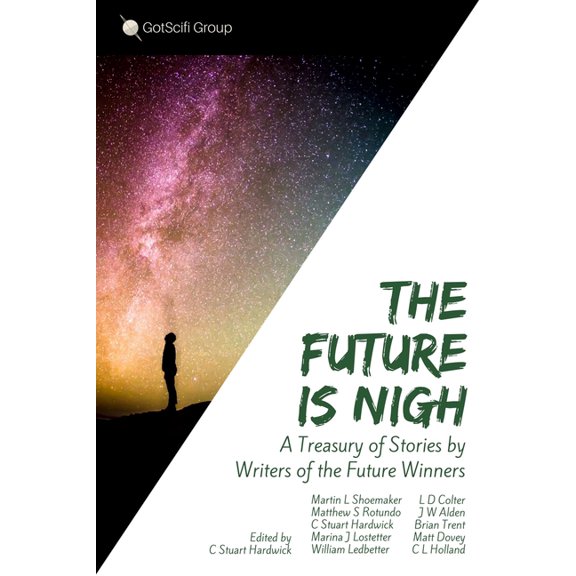 The Future Is Nigh: A treasury of short fiction by Writers of the Future winning authors. Paperback 1548563919 9781548563912 C. Stuart Hardwick