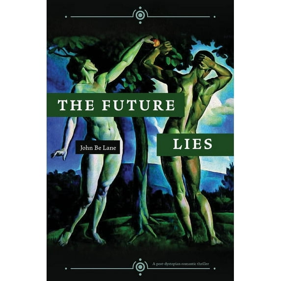The Future Lies: a post-dystopian romantic thriller, (Paperback)