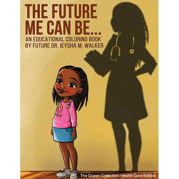 The Future Me Can Be Queen Collection: Health Care Edition: An Educational Coloring Book, (Paperback)
