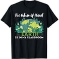 thumbnail image 1 of The Future Of Planet Earth Is In My Classroom For Teacher T-Shirt, 1 of 4