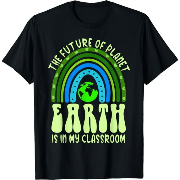 The Future Of Planet Earth Is In My Classroom For Teacher T-Shirt