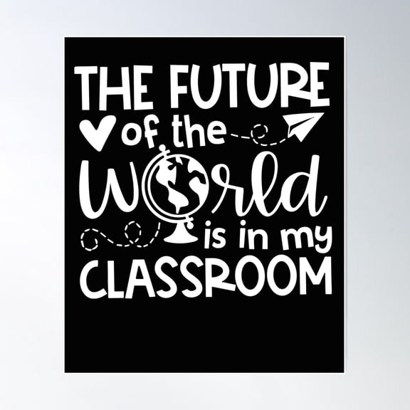 The Future Of The World Is In My Classroom, Back To School Poster Wall Art, Modern Wall Decor For Living Room Bedroom, 8x12 UNFRAMED