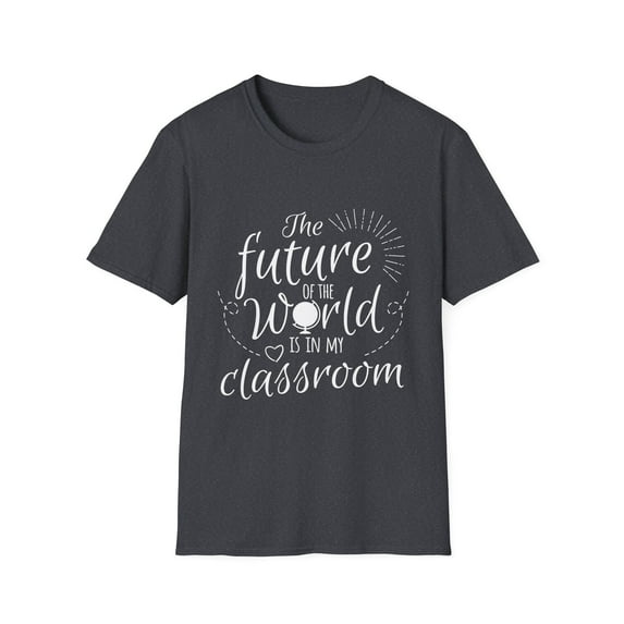 The Future Of The World Is In My Classroom Chemistry Gift | Science Teacher Gift | First Grade | Teaching Unisex Softstyle T-Shirt